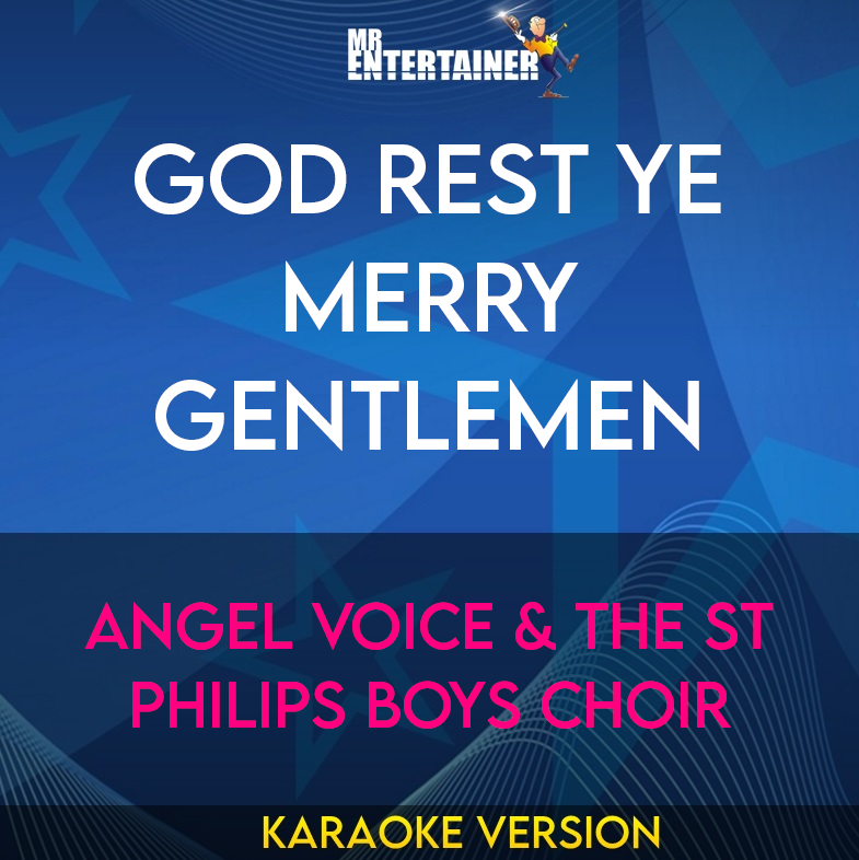 God Rest Ye Merry Gentlemen - Angel Voice & The St Philips Boys Choir (Karaoke Version) from Mr Entertainer Karaoke