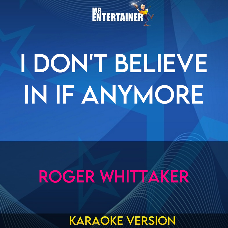 I Don't Believe In If Anymore - Roger Whittaker (Karaoke Version) from Mr Entertainer Karaoke