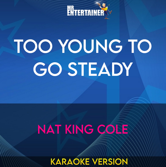 Too Young To Go Steady - Nat King Cole (Karaoke Version) from Mr Entertainer Karaoke