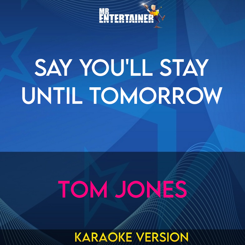 Say You'll Stay Until Tomorrow - Tom Jones (Karaoke Version) from Mr Entertainer Karaoke