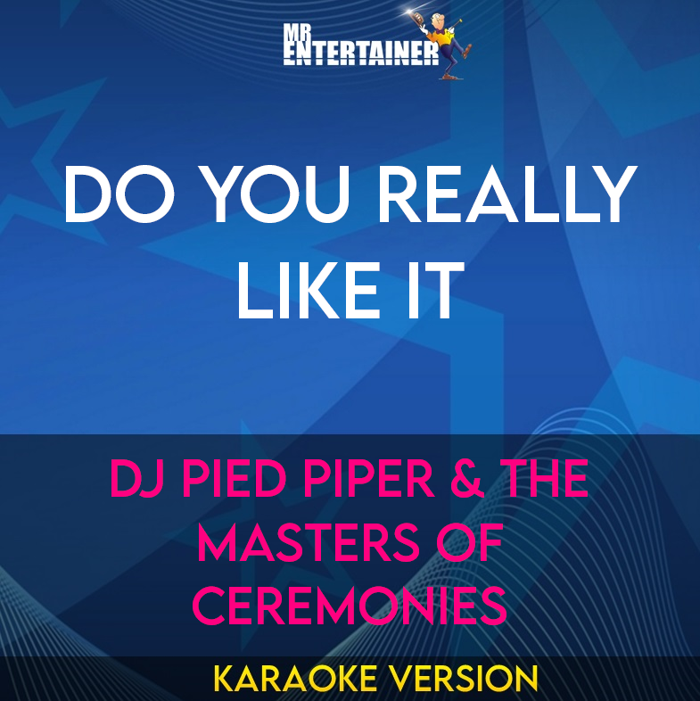 Do You Really Like It - DJ Pied Piper & The Masters Of Ceremonies (Karaoke Version) from Mr Entertainer Karaoke