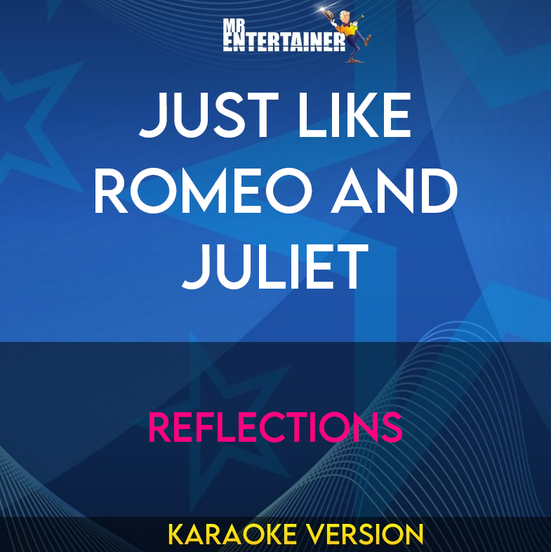 Just Like Romeo and Juliet - Reflections (Karaoke Version) from Mr Entertainer Karaoke