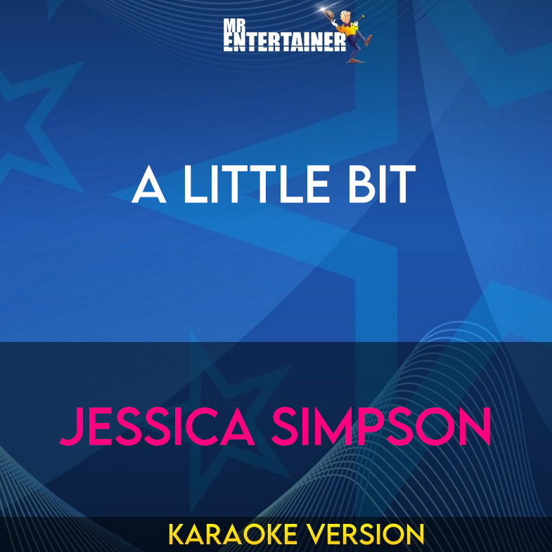 A Little Bit - Jessica Simpson (Karaoke Version) from Mr Entertainer Karaoke