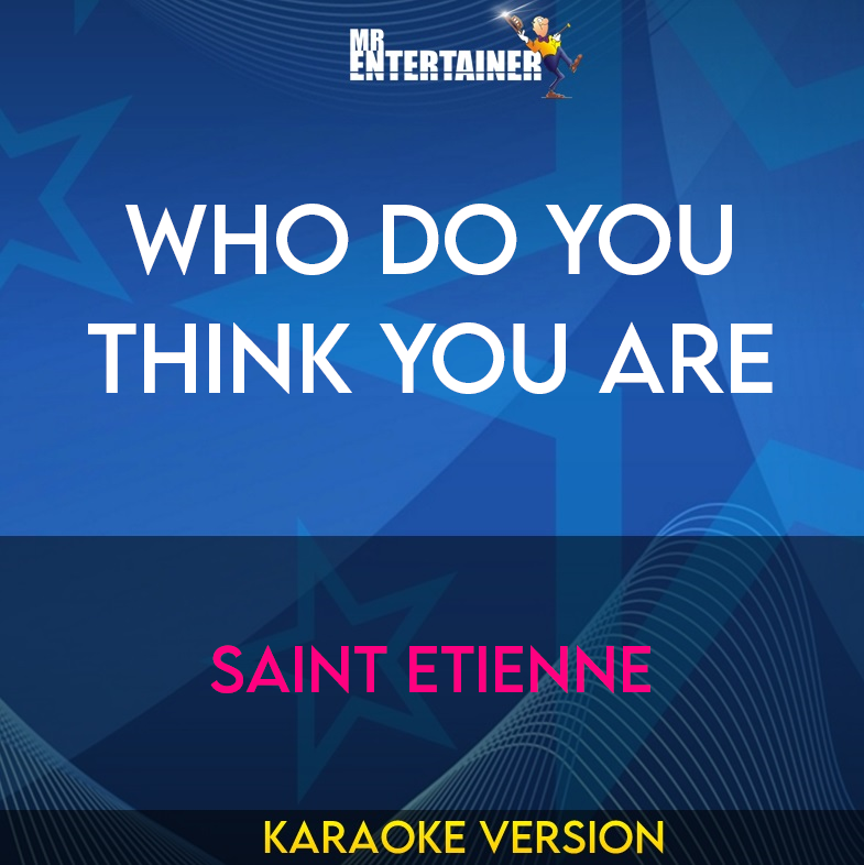 Who Do You Think You Are - Saint Etienne (Karaoke Version) from Mr Entertainer Karaoke