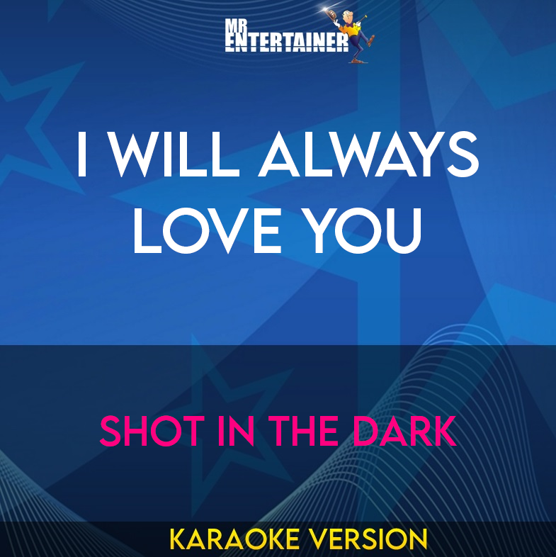 I Will Always Love You - Shot In The Dark (Karaoke Version) from Mr Entertainer Karaoke