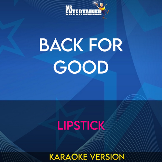 Back For Good - Lipstick (Karaoke Version) from Mr Entertainer Karaoke