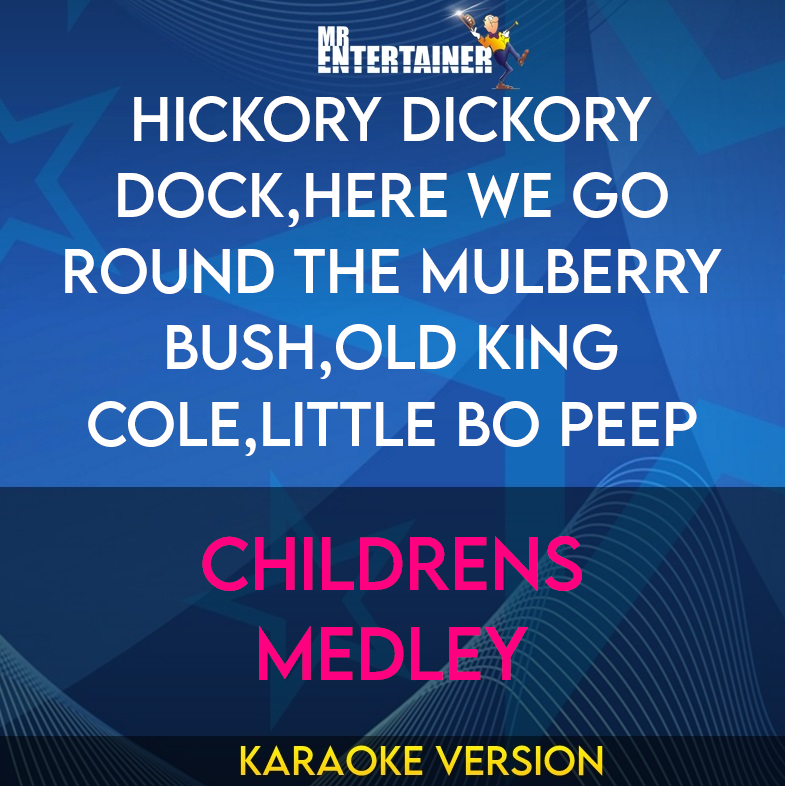 Hickory Dickory Dock,Here We Go Round The Mulberry Bush,Old King Cole,Little Bo Peep - Childrens Medley