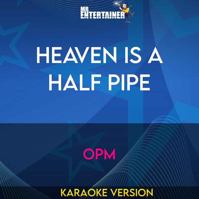 Heaven Is A Half Pipe - OPM (Karaoke Version) from Mr Entertainer Karaoke