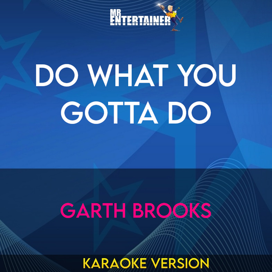 Do What You Gotta Do - Garth Brooks (Karaoke Version) from Mr Entertainer Karaoke