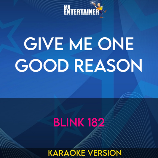 Give Me One Good Reason - Blink 182 (Karaoke Version) from Mr Entertainer Karaoke