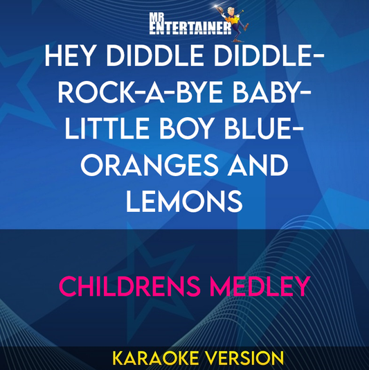 Hey Diddle Diddle- Rock-a-bye Baby- Little Boy Blue- Oranges And Lemons - Childrens Medley (Karaoke Version) from Mr Entertainer Karaoke