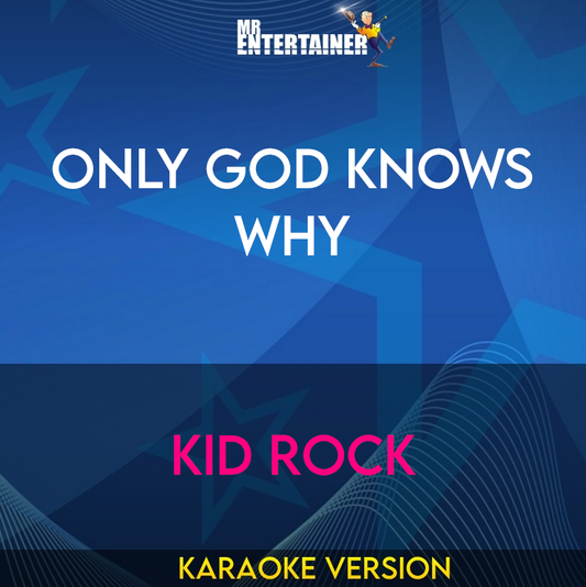 Only God Knows Why - Kid Rock