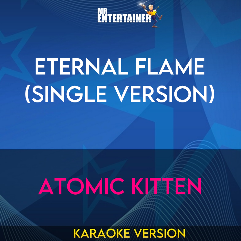 Eternal Flame (single Version) - Atomic Kitten (Karaoke Version) from Mr Entertainer Karaoke