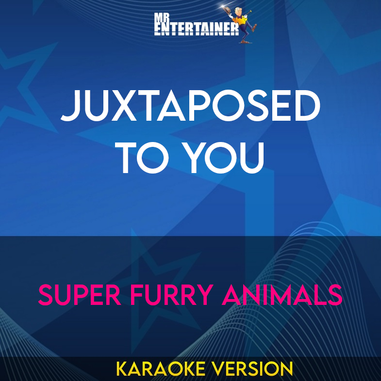 Juxtaposed To You - Super Furry Animals (Karaoke Version) from Mr Entertainer Karaoke