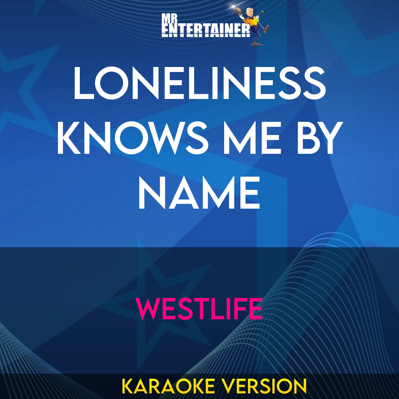 Loneliness Knows Me By Name - Westlife (Karaoke Version) from Mr Entertainer Karaoke