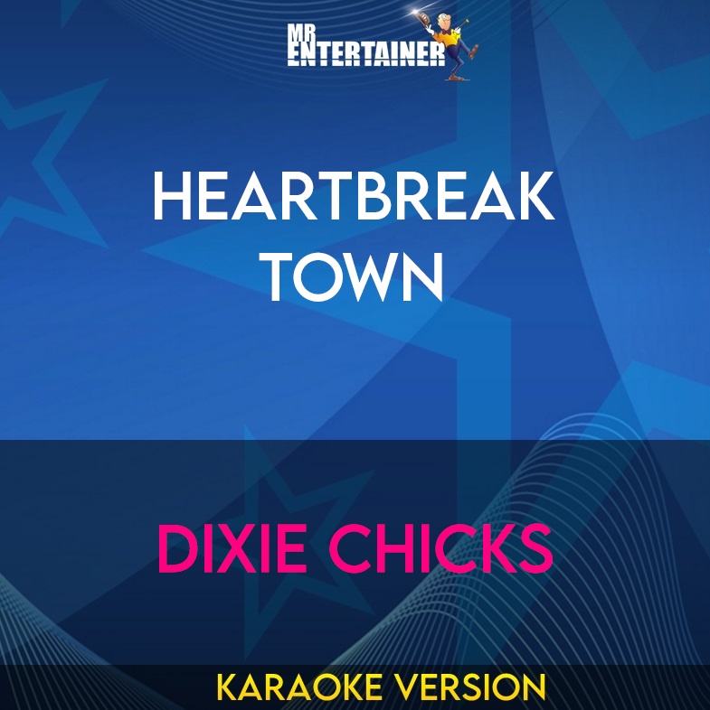 Heartbreak Town - Dixie Chicks (Karaoke Version) from Mr Entertainer Karaoke