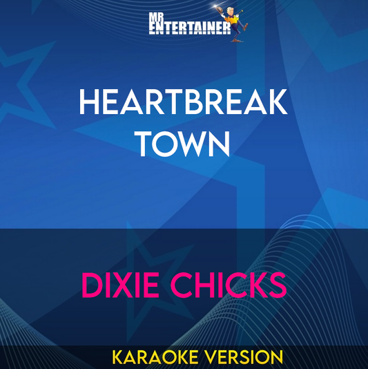 Heartbreak Town - Dixie Chicks (Karaoke Version) from Mr Entertainer Karaoke