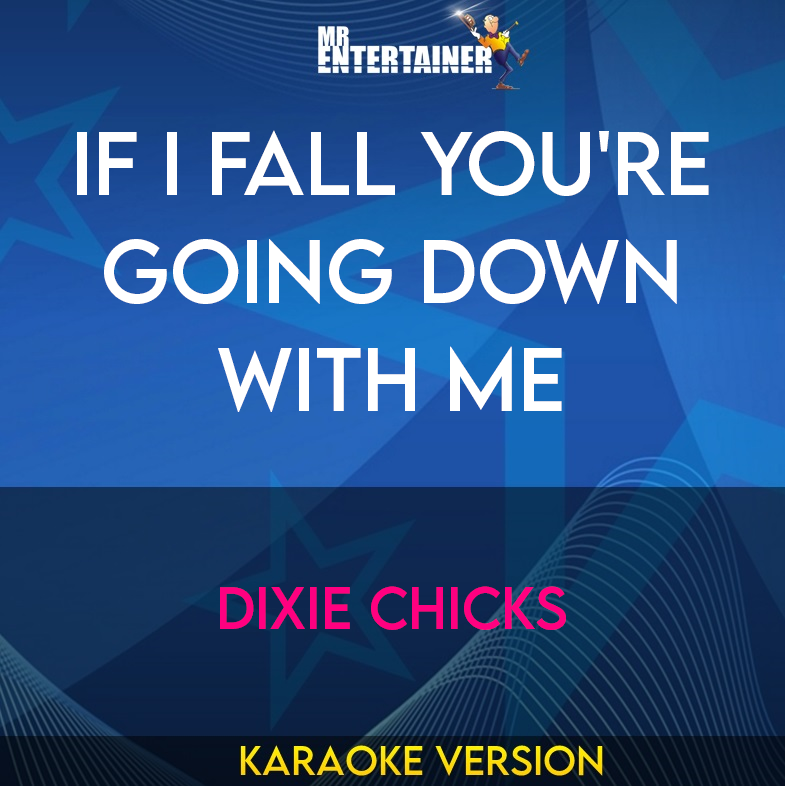 If I Fall You're Going Down With Me - Dixie Chicks (Karaoke Version) from Mr Entertainer Karaoke