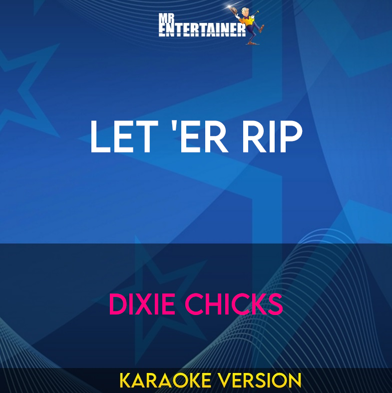 Let 'er Rip - Dixie Chicks (Karaoke Version) from Mr Entertainer Karaoke