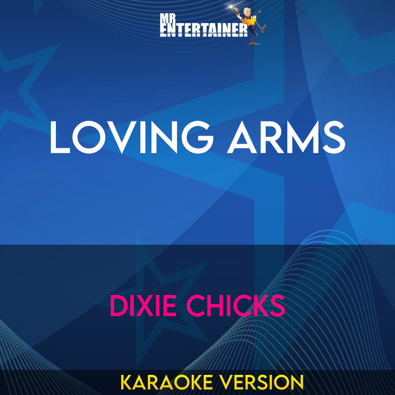 Loving Arms - Dixie Chicks (Karaoke Version) from Mr Entertainer Karaoke