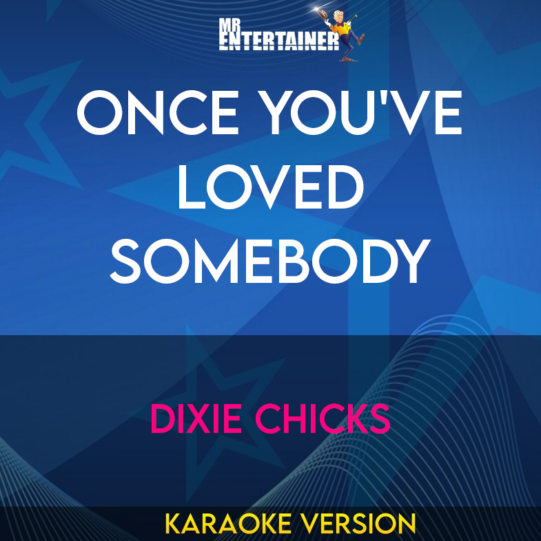Once You've Loved Somebody - Dixie Chicks (Karaoke Version) from Mr Entertainer Karaoke
