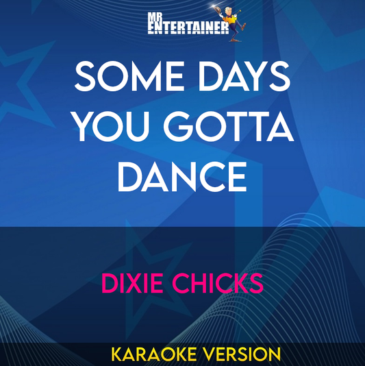 Some Days You Gotta Dance - Dixie Chicks (Karaoke Version) from Mr Entertainer Karaoke