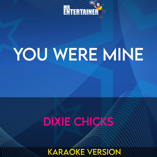 You Were Mine - Dixie Chicks (Karaoke Version) from Mr Entertainer Karaoke