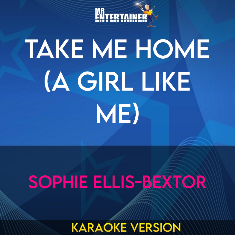 Take Me Home (a Girl Like Me) - Sophie Ellis-bextor (Karaoke Version) from Mr Entertainer Karaoke