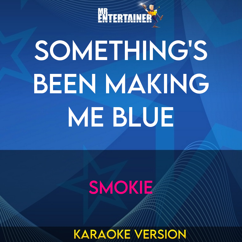 Something's Been Making Me Blue - Smokie (Karaoke Version) from Mr Entertainer Karaoke