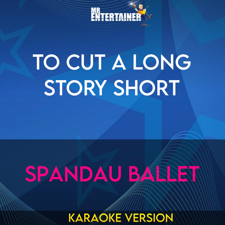 To Cut A Long Story Short - Spandau Ballet (Karaoke Version) from Mr Entertainer Karaoke