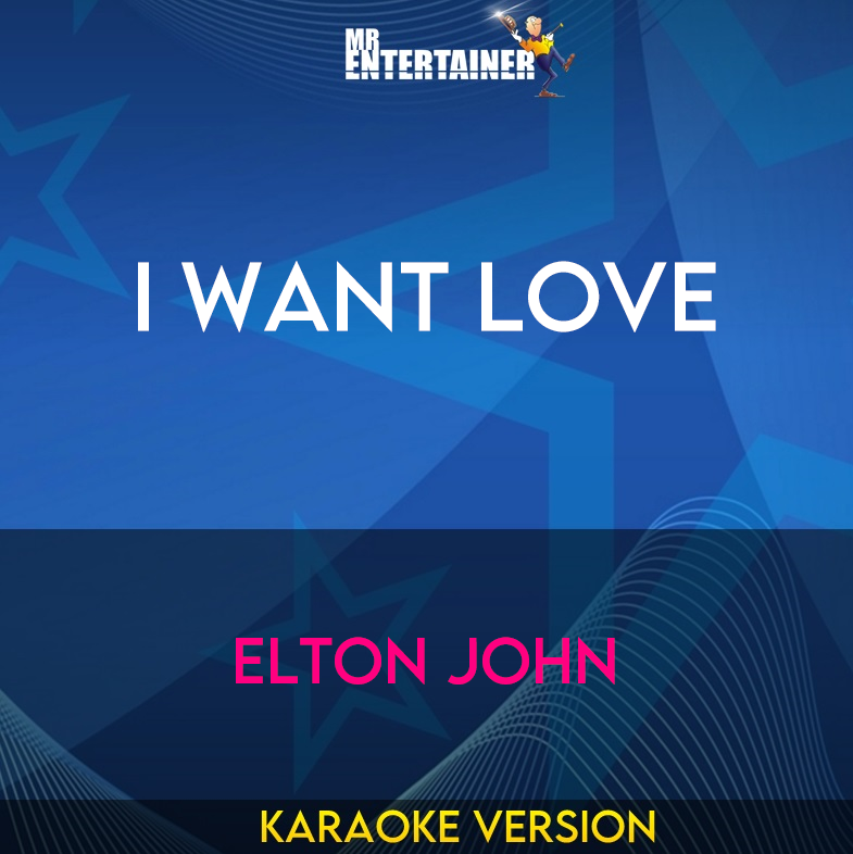 I Want Love - Elton John (Karaoke Version) from Mr Entertainer Karaoke