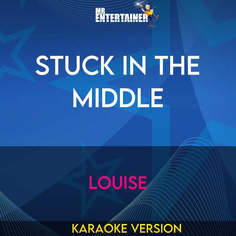 Stuck In The Middle - Louise (Karaoke Version) from Mr Entertainer Karaoke