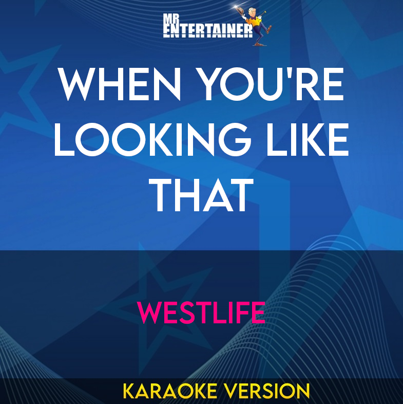 When You're Looking Like That - Westlife (Karaoke Version) from Mr Entertainer Karaoke