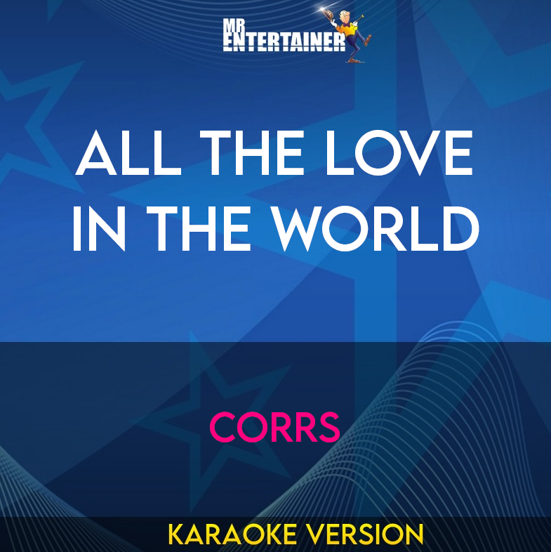 All The Love In The World - Corrs (Karaoke Version) from Mr Entertainer Karaoke