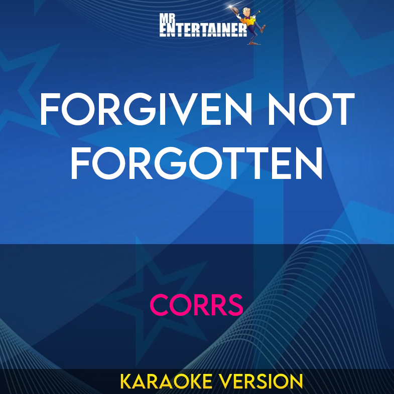 Forgiven Not Forgotten - Corrs (Karaoke Version) from Mr Entertainer Karaoke