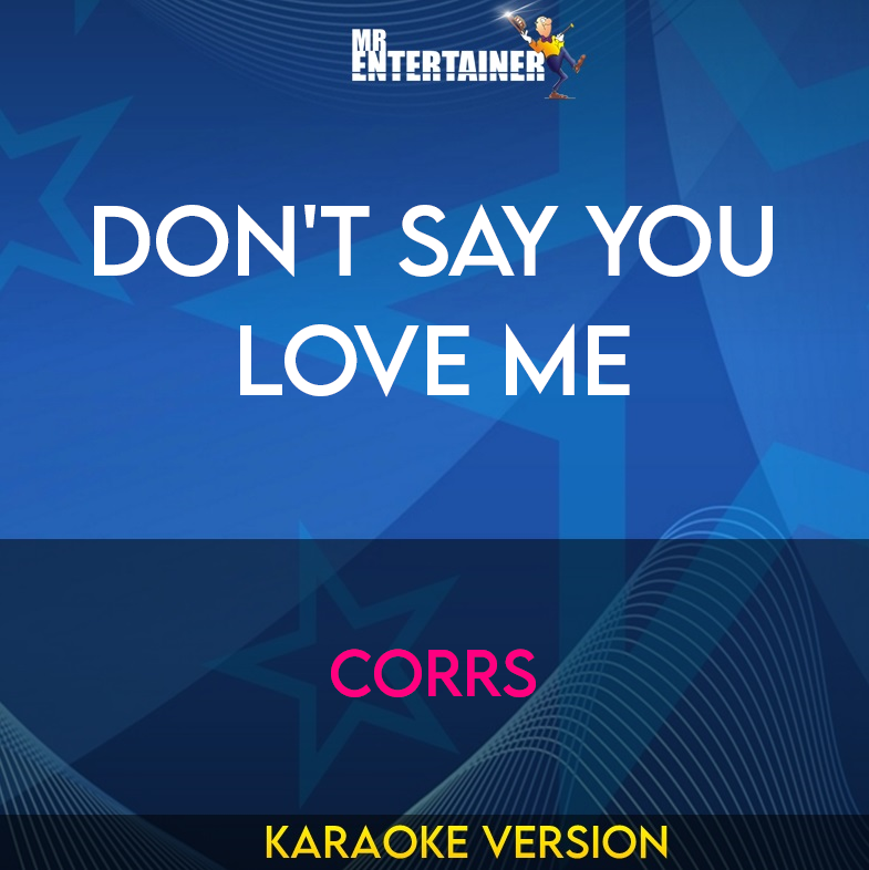 Don't Say You Love Me - Corrs (Karaoke Version) from Mr Entertainer Karaoke