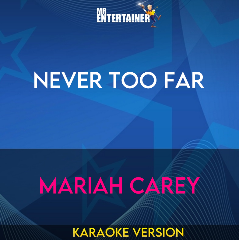 Never Too Far - Mariah Carey (Karaoke Version) from Mr Entertainer Karaoke