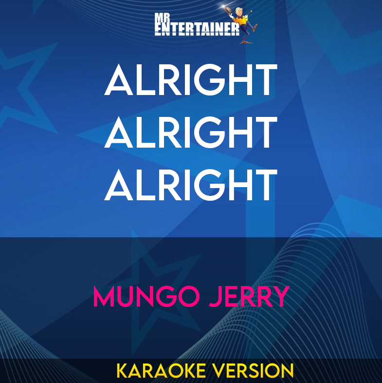 Alright Alright Alright - Mungo Jerry (Karaoke Version) from Mr Entertainer Karaoke