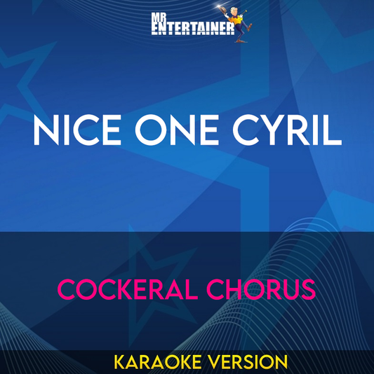 Nice One Cyril - Cockeral Chorus (Karaoke Version) from Mr Entertainer Karaoke