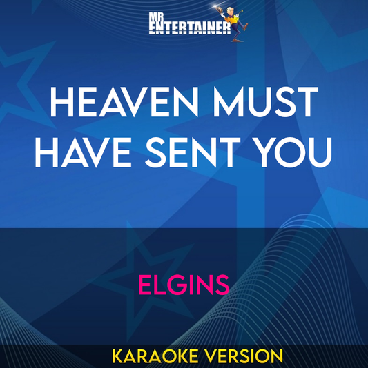 Heaven Must Have Sent You - Elgins (Karaoke Version) from Mr Entertainer Karaoke
