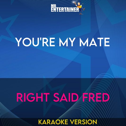 You're My Mate - Right Said Fred (Karaoke Version) from Mr Entertainer Karaoke