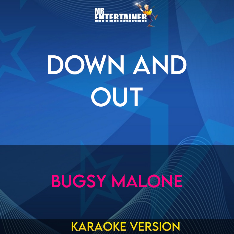 Down and Out - Bugsy Malone (Karaoke Version) from Mr Entertainer Karaoke