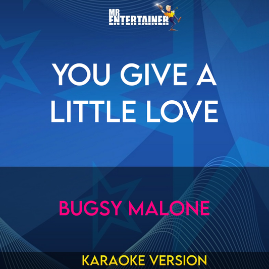 You Give A Little Love - Bugsy Malone (Karaoke Version) from Mr Entertainer Karaoke