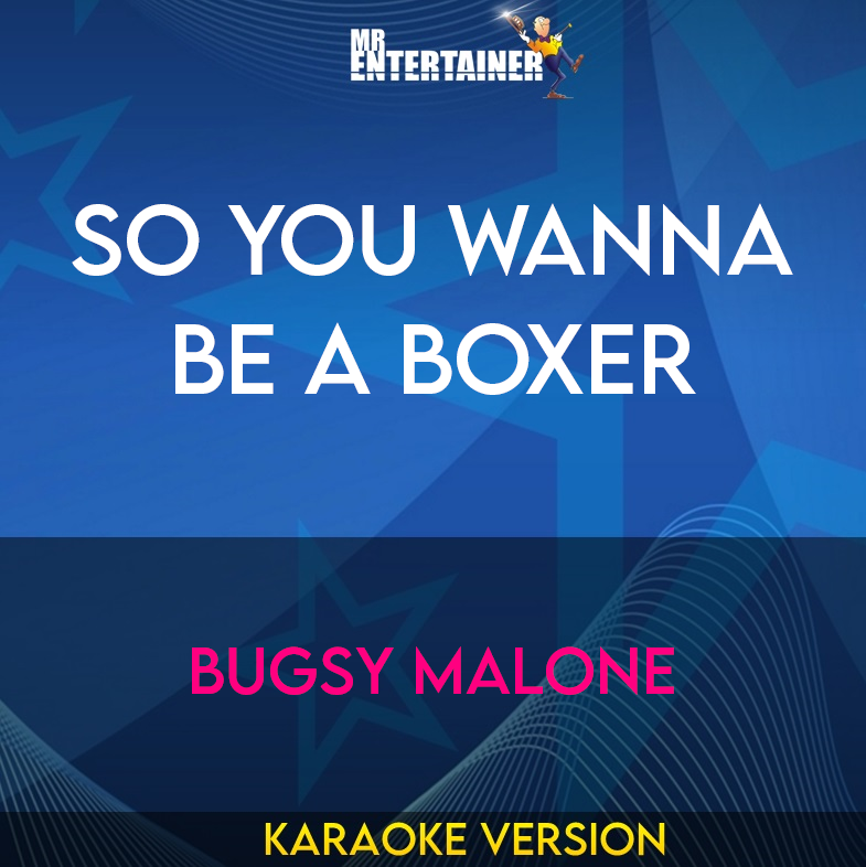 So You Wanna Be A Boxer - Bugsy Malone (Karaoke Version) from Mr Entertainer Karaoke