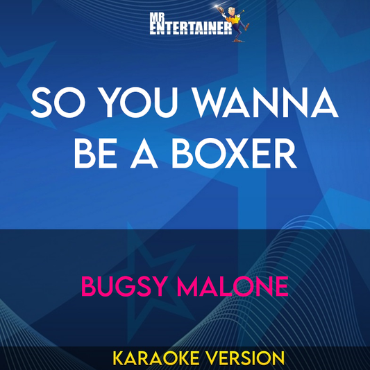 So You Wanna Be A Boxer - Bugsy Malone (Karaoke Version) from Mr Entertainer Karaoke