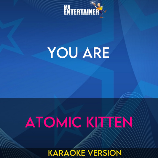 You Are - Atomic Kitten (Karaoke Version) from Mr Entertainer Karaoke