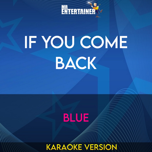 If You Come Back - Blue (Karaoke Version) from Mr Entertainer Karaoke