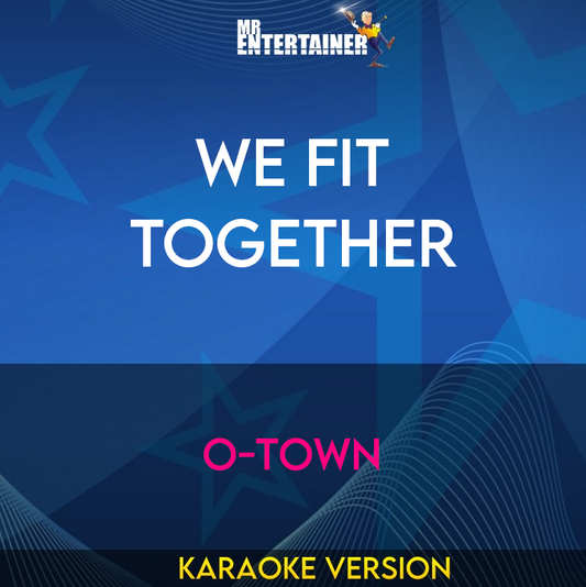 We Fit Together - O-town (Karaoke Version) from Mr Entertainer Karaoke