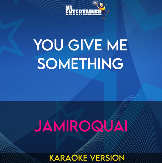 You Give Me Something - Jamiroquai (Karaoke Version) from Mr Entertainer Karaoke