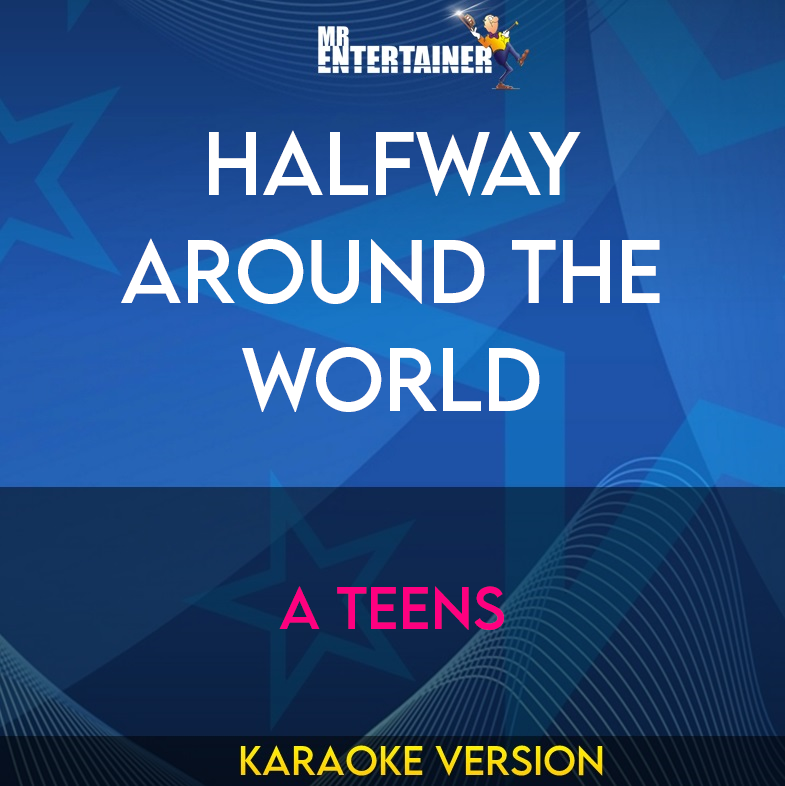 Halfway Around The World - A Teens (Karaoke Version) from Mr Entertainer Karaoke